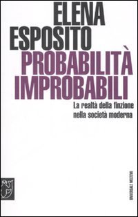 Probabilit&agrave; improbabili. La realt&agrave; della finzione nella societ&agrave; moderna