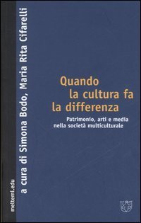 Quando la cultura fa la differenza. Patrimonio, arti e media nella societ&agrave; multiculturale