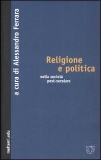 Religione e politica nella societ&agrave; post-secolare