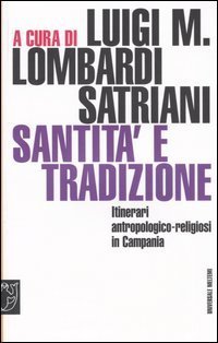Santit&agrave; e tradizione. Itinerari antropologico-religiosi in Campania