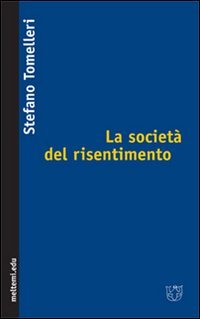 La societ&agrave; del risentimento