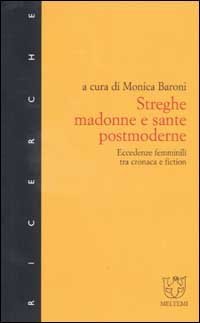 Streghe, madonne e sante postmoderne. Eccedenze femminili tra cronaca e fiction