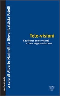 Tele-visioni. L'audience come volont&agrave; e come rappresentazione