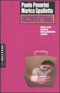 Unconventional. Valori, testi, pratiche della pubblicit&agrave; sociale