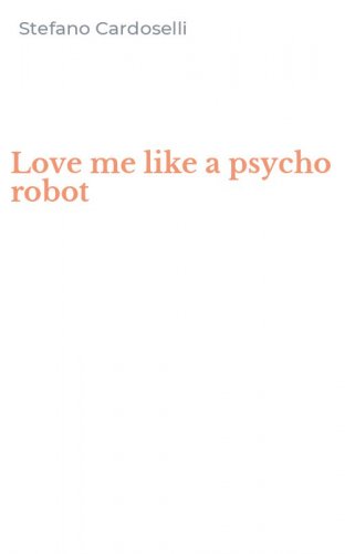 Love me like a psycho robot
