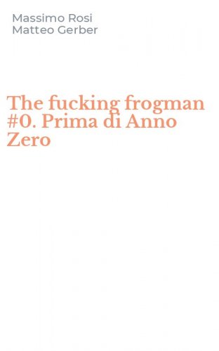 The fucking frogman #0. Prima di Anno Zero