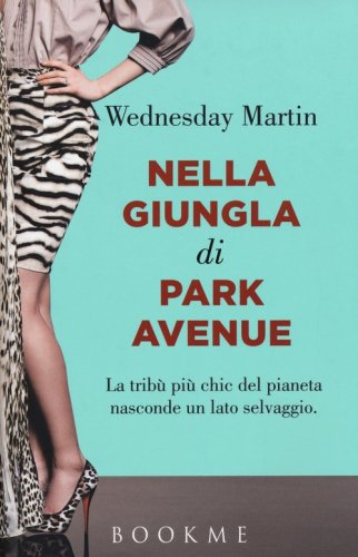 Nella giungla di Park Avenue. La trib&ugrave; pi&ugrave; chic del pianeta nasconde un lato selvaggio