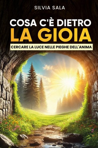 Cosa c'&egrave; dietro la gioia? Cercare la luce dietro le pieghe dell'anima