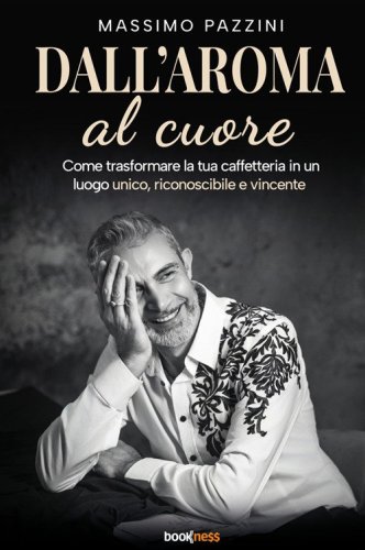 Dall'aroma al cuore. Come trasformare la tua caffetteria in un luogo unico, riconoscibile e vincente