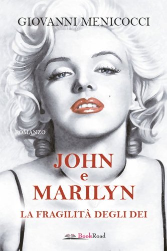 John e Marilyn. La fragilit&agrave; degli dei