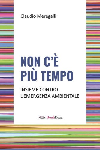 Non c'&egrave; pi&ugrave; tempo. Insieme contro l'emergenza ambientale