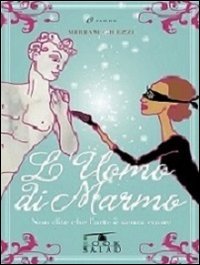 L'uomo di marmo. Non dite che l'arte &egrave; senza cuore