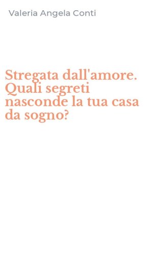 Stregata dall'amore. Quali segreti nasconde la tua casa da sogno?