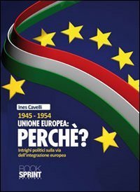 1945-1954 Unione Europea: perch&eacute;. Intrighi politici sulla via dell'integrazione europea