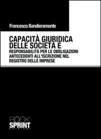 Capacit&agrave; giuridica delle societ&agrave; e responsabilit&agrave; per le obbligazioni antecedenti all'iscrizione nel registro delle imprese