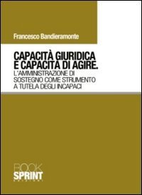 Capacit&agrave; giuridica e capacit&agrave; di agire. L'amministrazione di sostegno come strumento a tutela degli incapaci