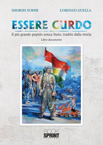 Essere curdo. Il pi&ugrave; grande popolo senza Stato, tradito dalla storia