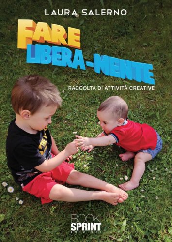 Fare libera-mente. Raccolta di attivit&agrave; creative