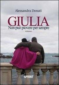 Giulia. Non pu&ograve; piovere per sempre