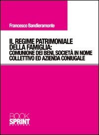 Il regime patrimoniale della famiglia. Comunione dei beni, societ&agrave; in nome collettivo ed azienda coniugale