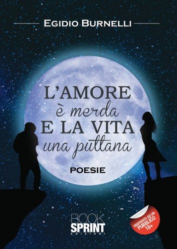 L'amore &egrave; merda e la vita una puttana