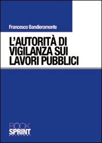 L'autorit&agrave; di vigilanza sui lavori pubblici