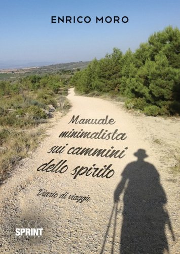 Manuale minimalista sui cammini dello spirito. Diario di viaggio