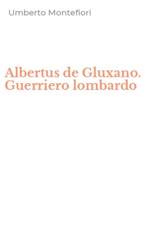 Albertus de Gluxano. Guerriero lombardo