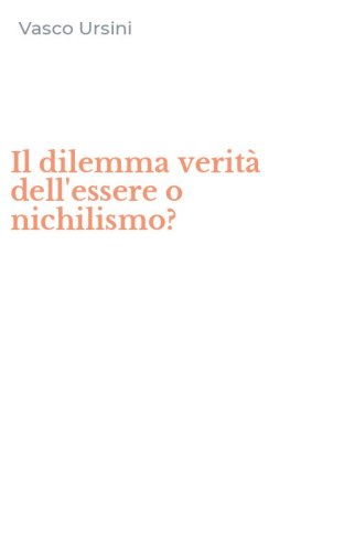 Il dilemma verit&agrave; dell'essere o nichilismo?