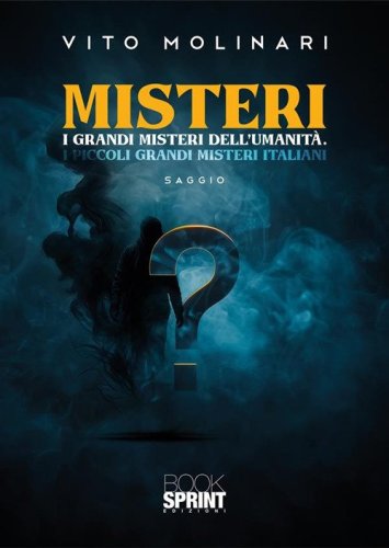 Misteri. I grandi misteri dell'umanit&agrave;. I piccoli grandi misteri italiani