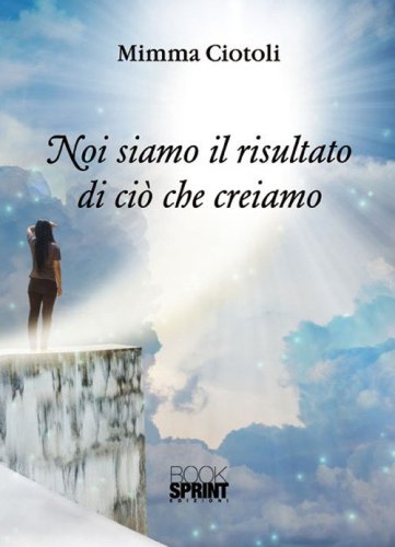 Noi siamo il risultato di ci&ograve; che creiamo