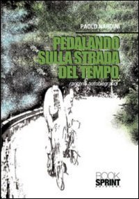 Pedalando sulla strada del tempo. Racconti autobiografici