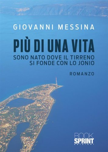 Pi&ugrave; di una vita. Sono nato dove il Tirreno si fonde con lo Jonio