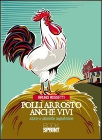 Polli arrosto anche vivi. Storie e storielle napoletane