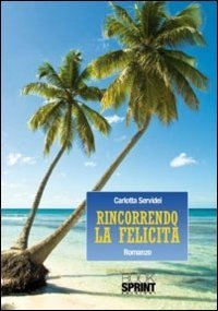 Rincorrendo la felicit&agrave;