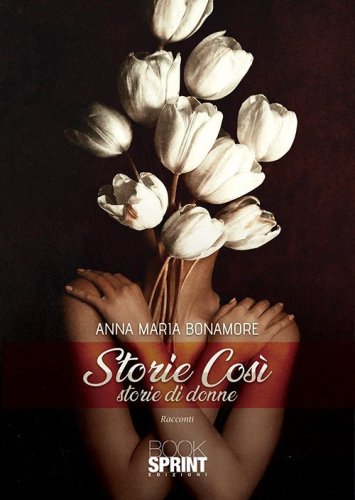 Storie cos&igrave;. Storie di donne