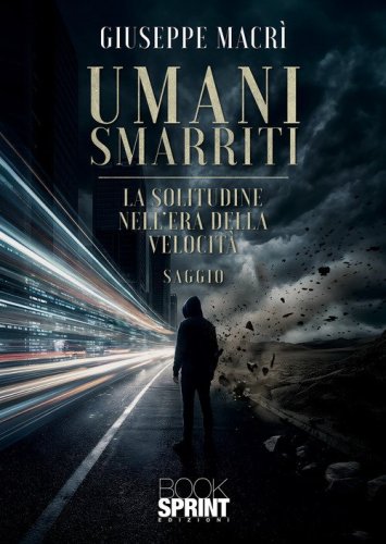 Umani smarriti. La solitudine nell'era della velocit&agrave;