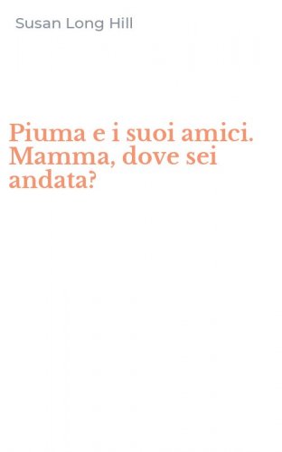 Piuma e i suoi amici. Mamma, dove sei andata?