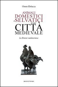 Animali domestici e selvatici in una citt&agrave; medievale. La Rimini malatestiana