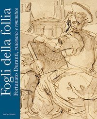 Fogli della follia. Fortunato Duranti, visionario e romantico