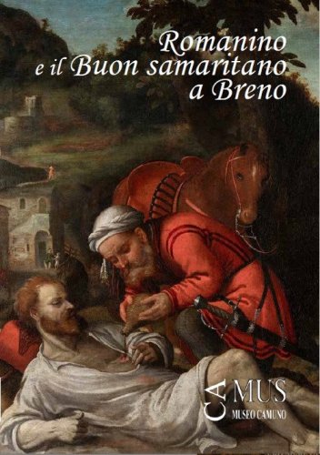 Romanino e il &laquo;Buon samaritano&raquo; a Breno. Catalogo della mostra (Breno, 2 agosto-13 ottobre 2024)