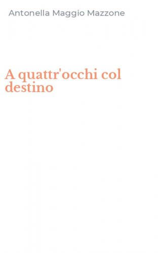 A quattr'occhi col destino