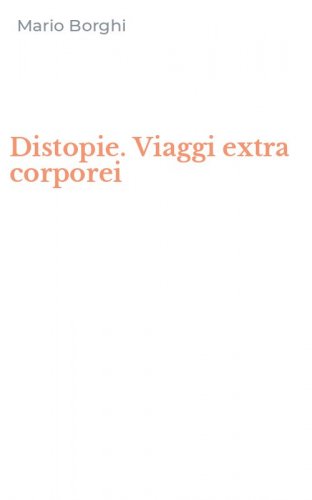 Distopie. Viaggi extra corporei