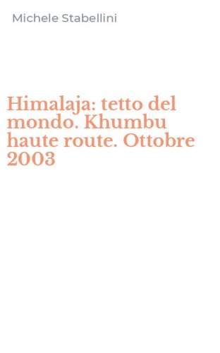 Himalaja: tetto del mondo. Khumbu haute route. Ottobre 2003