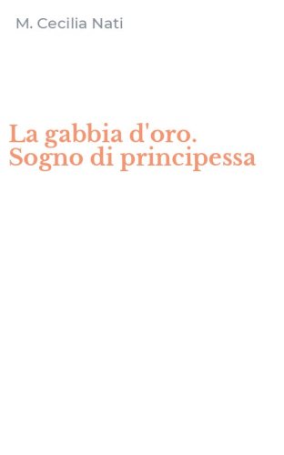 La gabbia d'oro. Sogno di principessa