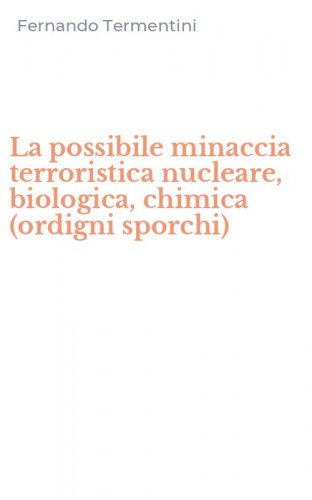 La possibile minaccia terroristica nucleare, biologica, chimica (ordigni sporchi)