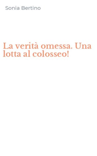 La verit&agrave; omessa. Una lotta al colosseo!