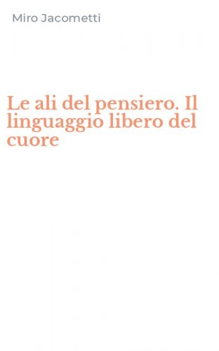 Le ali del pensiero. Il linguaggio libero del cuore