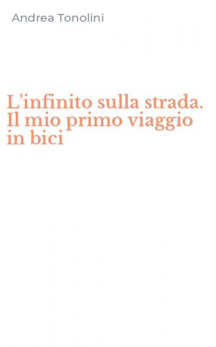 L'infinito sulla strada. Il mio primo viaggio in bici