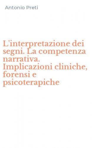 L'interpretazione dei segni. La competenza narrativa. Implicazioni cliniche, forensi e psicoterapiche